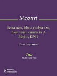 Bona nox, bist a rechta Ox, four voice canon in A Major, K561 - Wolfgang Amadeus Mozart