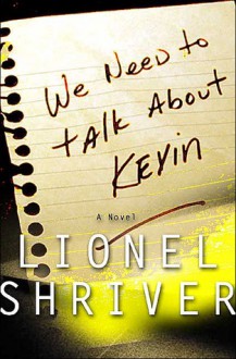 We Need To Talk About Kevin - Lionel Shriver