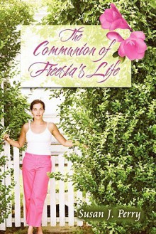 The Communion of Freesia's Life - Susan Perry