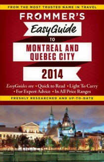 Frommer's EasyGuide to Montreal and Quebec City 2014 - Leslie Brokaw, Erin Trahan, Matthew Barber