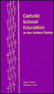 Catholic School Education In The United States: Development And Current Concerns - Mary A. Grant, Thomas C. Hunt