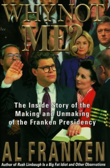 Why Not Me? The Inside Story - Al Franken