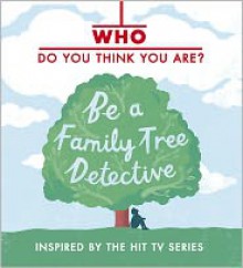 Who Do You Think You Are? Be a Family Tree Detective - Dan Waddell