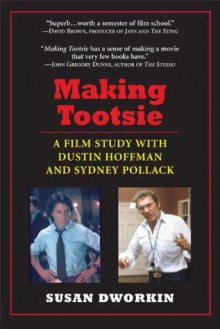 Making Tootsie: A Film Study with Dustin Hoffman and Sydney Pollack - Susan Dworkin