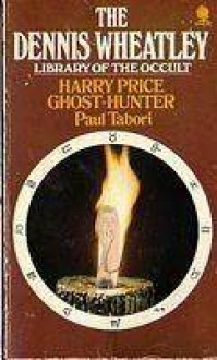 Harry Price Ghost Hunter (The Dennis Wheatley Library Of The Occult) - Paul Tabori