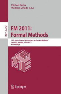 FM 2011: Formal Methods: 17th International Symposium on Formal Methods, Limerick, Ireland, June 20-24, 2011, Proceedings - Michael Butler, Wolfram Schulte