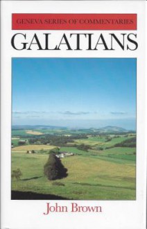 Galatians: A Geneva Series Commentary - John Brown