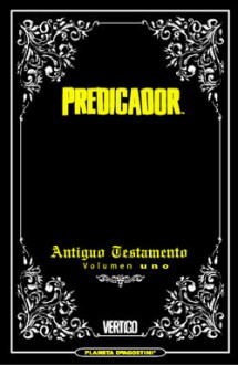 Predicador: Edición Integral Nº 01: Antiguo Testamento - Garth Ennis, Steve Dillon, Guillermo Ruiz