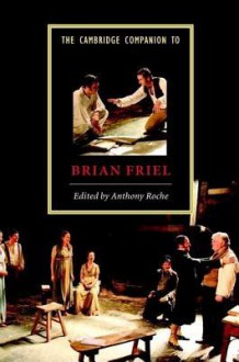 The Cambridge Companion to Brian Friel - Anthony Roche