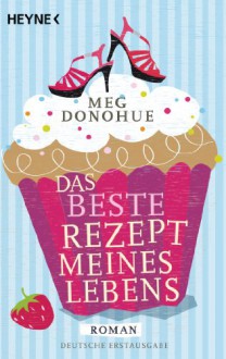 Das beste Rezept meines Lebens: Roman (German Edition) - Nadine Püschel, Meg Donohue