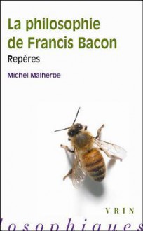 La Philosophie de Francis Bacon - Michel Malherbe