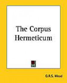 Corpus Hermeticum - Hermes Trismegistus, G.R.S. Mead