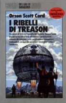 I ribelli di Treason - Orson Scott Card, Annarita Guarnieri