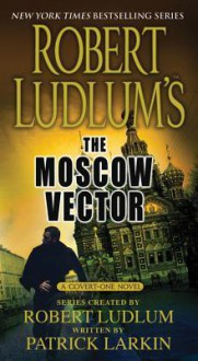 The Moscow Vector - Robert Ludlum, Patrick Larkin