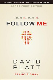 Follow Me: A Call to Die. a Call to Live. - David Platt