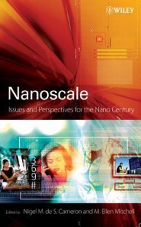 Nanoscale: Issues and Perspectives for the Nano Century - Nigel M. de S. Cameron, M. Ellen Mitchell