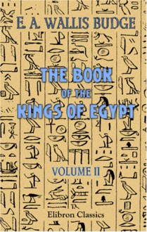 The Book Of The Kings Of Egypt: Volume 2. Dynasties Xx Xxx - E.A. Wallis Budge