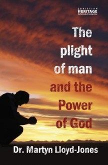 The Plight of Man & the Power of God - D. Martyn Lloyd-Jones