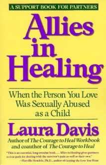 Allies in Healing: When the Person You Love Is a Survivor of Child Sexual Abuse - Laura Davis, Laura Hough