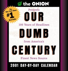 NOT A BOOK: The Onion's Our Dumb Century 2001 Day-by-Day Calendar (The Onion) - NOT A BOOK