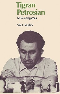 Tigran Petrosian His Life and Games - Vik Vasiliev, Sam Sloan, Tigran Petrosian