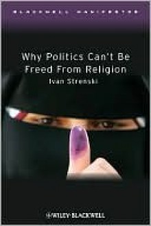 Why Politics Can't Be Freed from Religion - Ivan Strenski