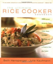 The Ultimate Rice Cooker Cookbook - Beth Hensperger, Julie Kaufmann