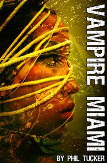 Vampire Miami (The Human Revolt) - Phil Tucker