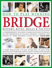 How to Play Winning Bridge: History, Rules, Skills & Tactics - David Bird