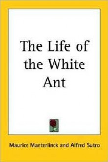 The Life of the White Ant - Maurice Maeterlinck