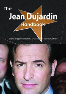 The Jean Dujardin Handbook - Everything You Need to Know about Jean Dujardin - Emily Smith