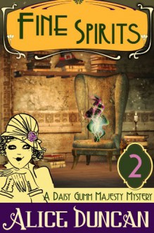 Fine Spirits (a Daisy Gumm Majesty Mystery, Book 2) - Alice Duncan