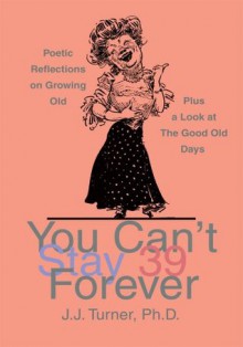 You Can't Stay 39 Forever - John Turner