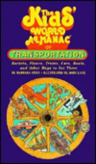 The Kids' World Almanac of Transportation: Rockets, Planes, Trains, Cars, Boats, and Other Ways to Get There - Barbara Stein, John Lane