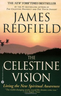 The Celestine Vision: Living the New Spiritual Awareness - James Redfield