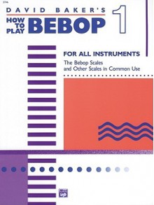 How to Play Bebop - Volume 1 - David Baker