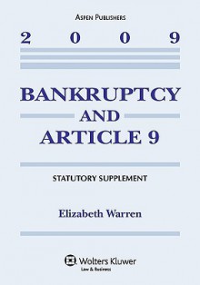 Bankruptcy & Article 9 2009 Statutory Supplement - Elizabeth Warren