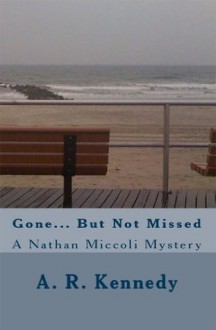 Gone But Not Missed: A Nathan Miccoli Mystery - A.R. Kennedy
