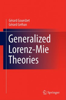 Generalized Lorenz Mie Theories - Gérard Gouesbet, Gérard Gréhan