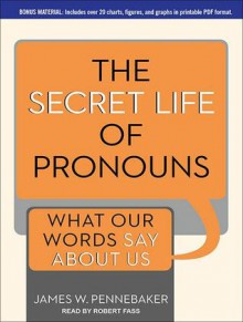 The Secret Life of Pronouns: What Our Words Say About Us - Robert Fass, James W. Pennebaker