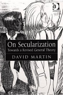 On Secularization: Towards A Revised General Theory - David Martin