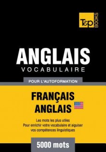 Vocabulaire Francais-Anglais-Us Pour L'Autoformation - 5000 Mots - Andrey Taranov