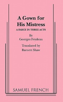 A Gown for His Mistress - Georges Feydeau