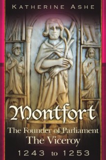 Montfort: The Viceroy - 1243 to 1253 (Monfort, #2) - Katherine Ashe