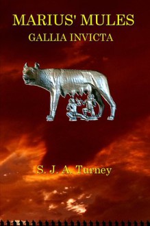 Marius' Mules: Gallia Invicta (Marius' Mules, #3) - S.J.A. Turney