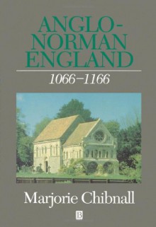 Anglo-Norman England 1066-1166 (History of Medieval Britain) - Marjorie Chibnall