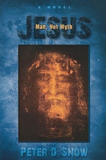 Jesus: Man, Not Myth - Peter Snow