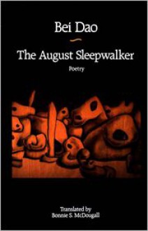 The August Sleepwalker - Bei Dao, Bonnie S. McDougall