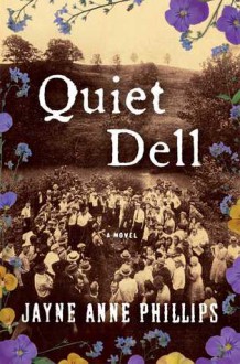 Quiet Dell: A Novel - Jayne Ann Phillips