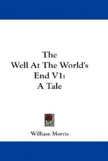 The Well at the World's End V1: A Tale - William Morris